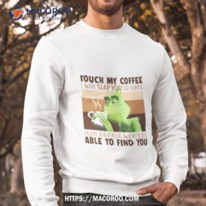 Touch My Coffee I Will Slap You So Hard Sweatshirt