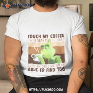 Touch My Coffee I Will Slap You So Hard Shirt