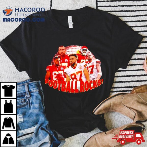 Travis Kelce Kc Chiefs Football Rocks Shirt