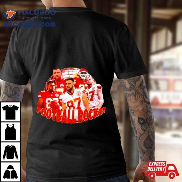 Travis Kelce Kc Chiefs Football Rocks Shirt