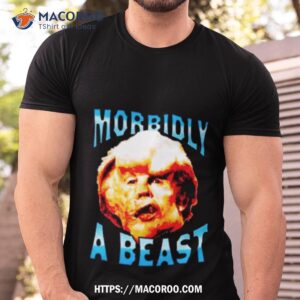 Trump Morbidly A Beast Shirt