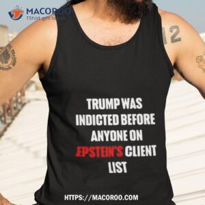 Trump Was Indicted Before Anyone On Epstein S Client List Tank Top 3
