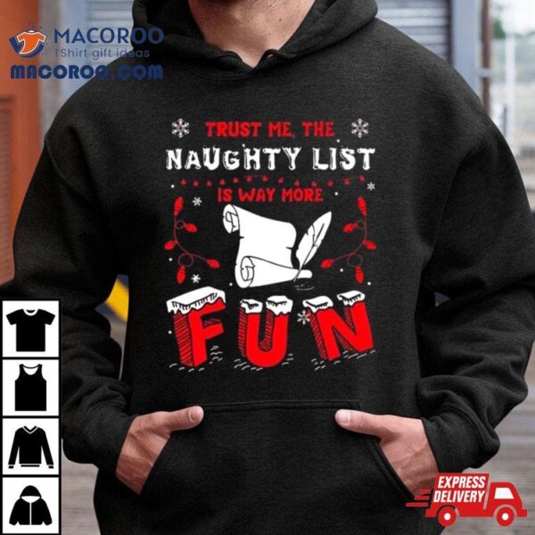 Trust Me The Naughty List Is Way More Christmas Shirt