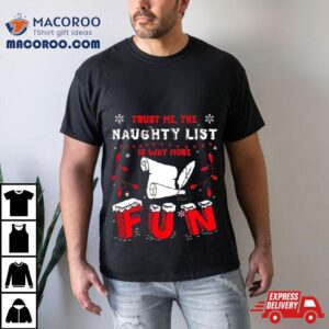 Trust Me The Naughty List Is Way More Christmas Tshirt