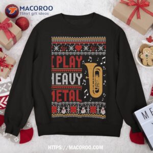 tuba i play heavy metal ugly christmas sweater sweatshirt sweatshirt