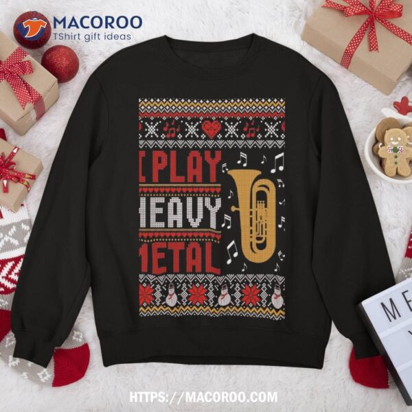 Tuba I Play Heavy Metal Ugly Christmas Sweater Sweatshirt