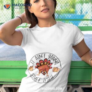 Turkey It Aint Gonna Stuff Itself Funny Tshirt 1