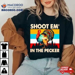 Turkey Shoot Em In The Pecker Vintage Tshirt