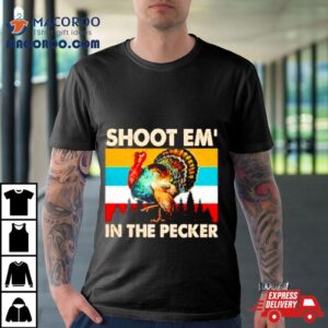 Turkey Shoot Em In The Pecker Vintage Tshirt