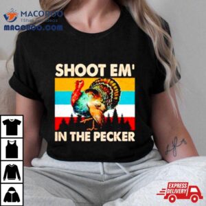 Turkey Shoot Em In The Pecker Vintage Tshirt