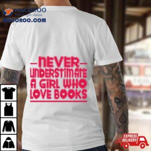 Typography Never Understimate A Girl Who Love Books Shirt 2 Typography Never Understimate A Girl Who Love Books Tshirt
