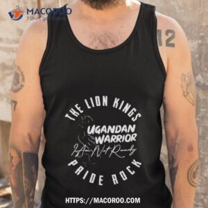 ugandan warrior the lion kings pride rock shirt tank top