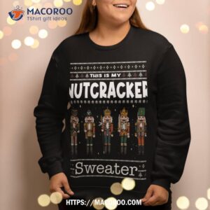 ugly christmas pajama this is my funny nutcracker sweatshirt sweatshirt 2