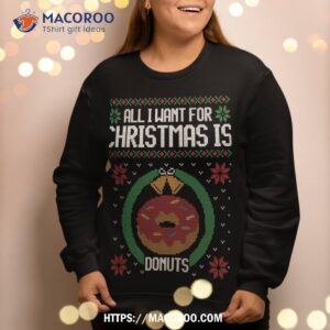 ugly christmas sweater all i want donuts funny sweatshirt sweatshirt 2