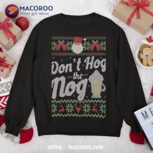 Ugly Christmas Sweater Eggnog Hog The Nog Funny Sweatshirt