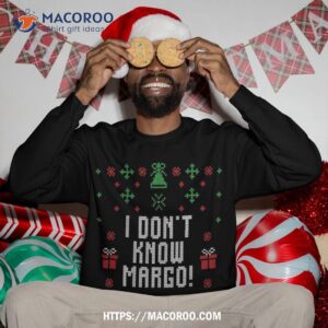 ugly christmas sweater i don t know margo sweatshirt sweatshirt 3