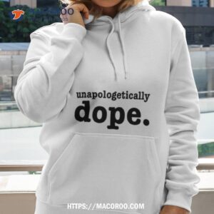 unapologetically dope shirt hoodie 2
