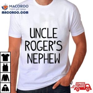 Uncle Roger’s Nephew Shirt 3 Uncle Roger S Nephew Tshirt