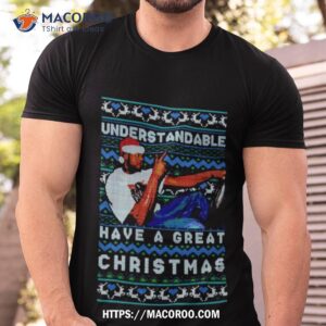 Understandable Have A Great Christmas Meme Shirt