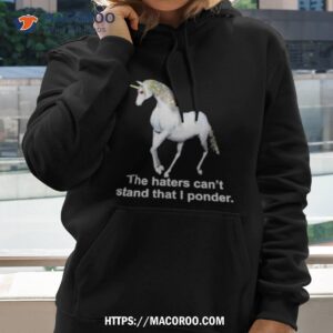 unicorn the haters can t stand that i ponder shirt hoodie 2