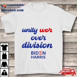 Unity Wor Over Division Biden Harris T Shirt