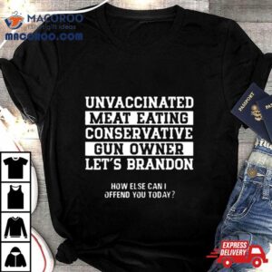 Unvaccinated Conservative Gun Owner Let S Go Brandon Tshirt
