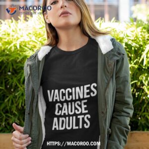 Vaccines Cause Adults Justin Trudeau T Shirt