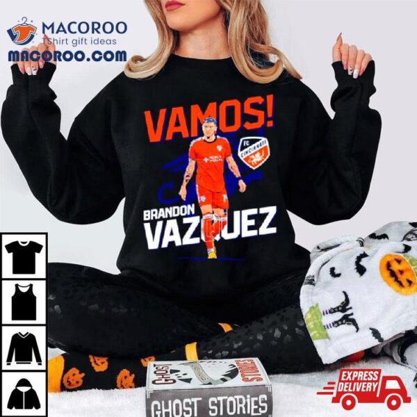 Vamos Brandon Vazquez Fc Cincinnati Shirt