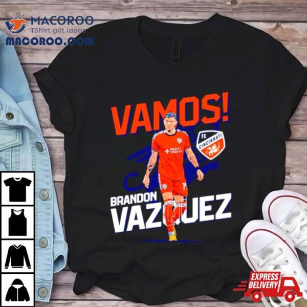 Vamos Brandon Vazquez Fc Cincinnati Shirt