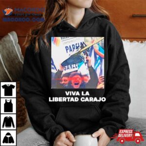 Viva La Libertad Carajo Shirt