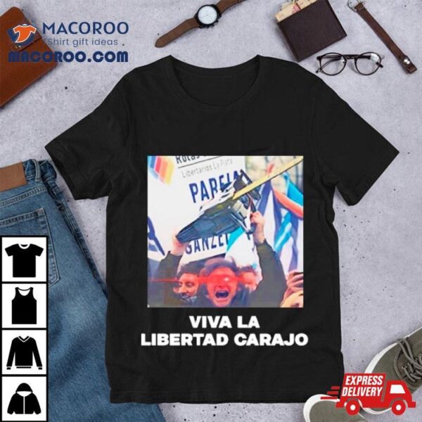 Viva La Libertad Carajo Shirt