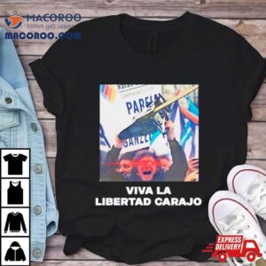 Viva La Libertad Carajo Tshirt