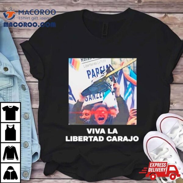 Viva La Libertad Carajo Shirt