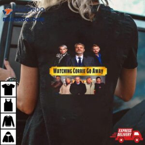 Watching Corrie Go Away Tshirt