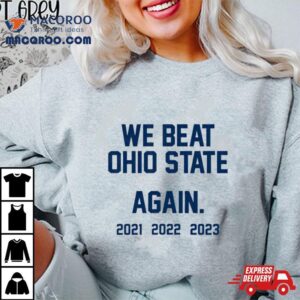 We Beat Ohio State Again Shirt