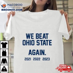 We Beat Ohio State Again Tshirt