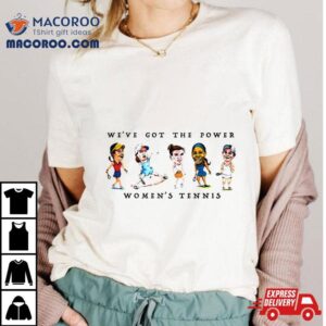 We’ve Got The Power Women’s Tennis Shirt