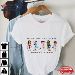 We’ve Got The Power Women’s Tennis Shirt