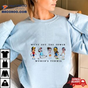 We Ve Got The Power Women S Tennis Tshirt
