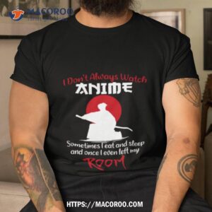 Weeb Quote I Don T Always Watch Anime Tshirt