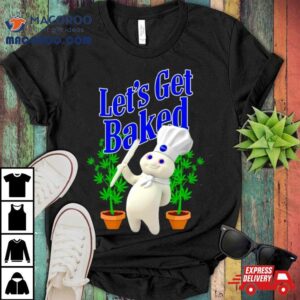 Weed Let S Get Baked Tshirt