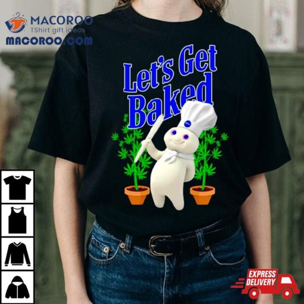 Weed Let’s Get Baked Shirt