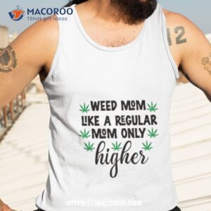 weed mom like a regular mom only higher shirt tank top 3