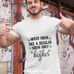 Weed Mom Like A Regular Mom Only Higher Shirt