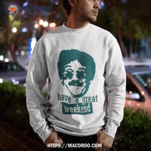 Weekend At Bernie’s Shirt 2 Weekend At Bernie S Sweatshirt