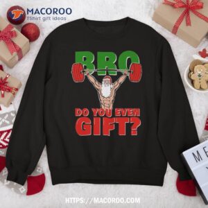 weightlifter christmas santa bro do you even gift sweatshirt sweatshirt