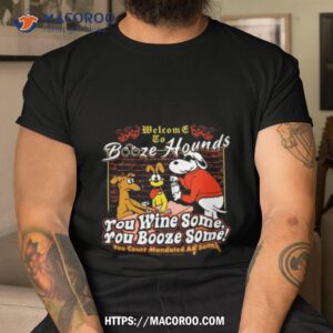 Welcome To Booze Hounds You Wine Some You Booze Some T Shirt