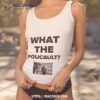 What The Foucault Shirt