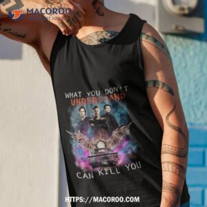 What You Don T Understand Can Kill You Supernatural Tank Top 1