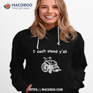 wheelchair i can t stand y all shirt hoodie 1